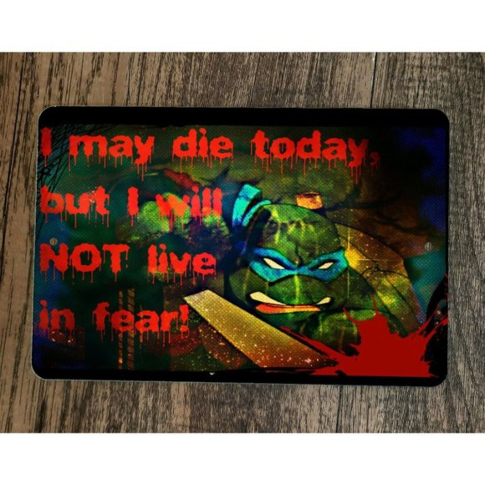 I May Die Today But I will Not Live in Fear‎ TMNT 8x12 Metal Wall Sign Poster